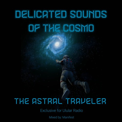Delicated Sounds Of The Cosmo... The Astral Traveler (Ulular Radio)