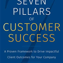 [READ] EBOOK 📖 The Seven Pillars of Customer Success: A Proven Framework to Drive Im