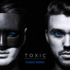 Megan & Single Spark - Toxic (Kusko Remix)