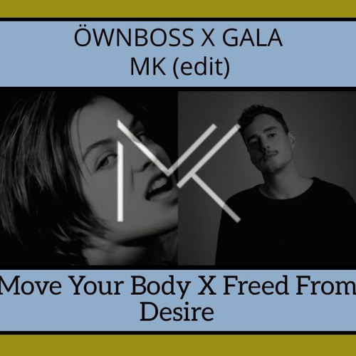 Stream Ownboss, Gala - Move Your Body X Freed From Desire (MK Edit) Tech  House by MK | Listen online for free on SoundCloud