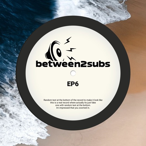 Between 2 Subs - Episode 6 - Epic tracks and yummy snacks