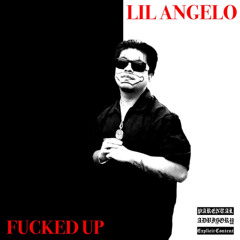 Lil Angelo - Fucked up
