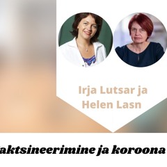 Helen Lasn ja Irja Lutsar - Vaktsineerimine ja koroona