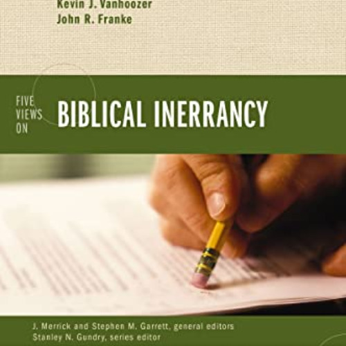 [Get] KINDLE 💕 Five Views on Biblical Inerrancy (Counterpoints: Bible and Theology)