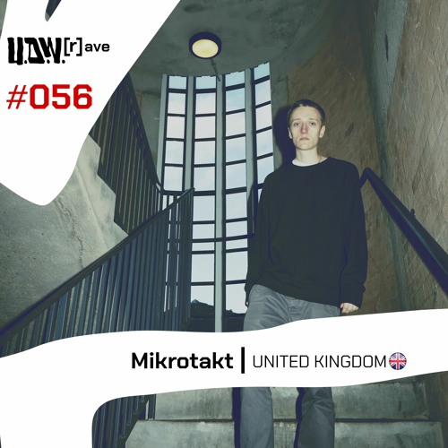 U.D.W.[r]ave #056 | Mikrotakt | UK