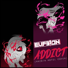 Eufeion - Addict [Hazbin Hotel Cover]