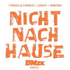 2 Engel & Charlie x LUNAX x Jebroer - Nicht Nach Hause (BMzk Remix)