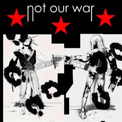 not our war Feat. НинаWizkaz