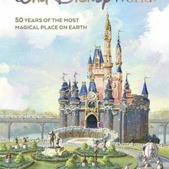 [ACCESS] EPUB KINDLE PDF EBOOK A Portrait of Walt Disney World: 50 Years of The Most Magical Place o
