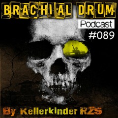Brachial Drum Podcast 089 by Kellerkinder RZS