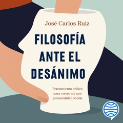 Filosofía ante el desánimo - José Carlos Ruiz