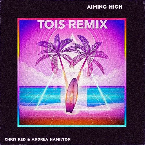 Chris Red - Aiming High (Tois Remix)