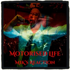 Motorised Life - MIK's Reaction