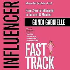 Read✔ ebook✔ ⚡PDF⚡ Influencer Fast Track – from Zero to Influencer in the Next 6 Months!: 10X Y
