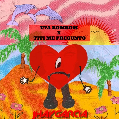 UVA BOMBOM X TITI ME PREGUNTO - ROCHY RD X BAD BUNNY (JHAYGARCIA MASHUP)