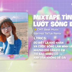 Mini Mix - Tình Ka x Lướt Sóng Đạp Mây ( Bản Hot TikTok ) 🎶 Anh Có Cây Bút Nhưng Không Dùng Vẽ Hoa