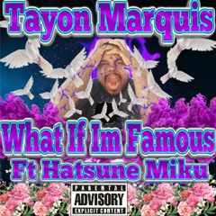 Tayon Marquis - What If Im Famous Remix Ft Hatsune Miku