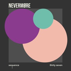 sequence thirty seven - NEVERMØRE