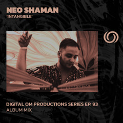 NEO SHAMAN 'Intangible' Album Mix | Digital Om Productios Series EP. 93 | 15/10/2025