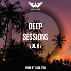 Deep Sessions - Vol 67 ★ Mixed By Abee Sash