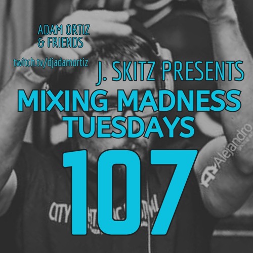 J. Skitz Pres. Mixing Madness Tuesdays Ep. 107 - Special Wednesday Edition Feat. Duky