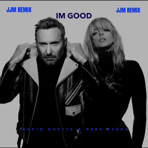 Stream David Guetta & Bebe Rexha - Im Good(JJM REMIX) by JJM | Listen ...