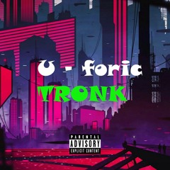 Tronk- U - Foric (Produced by Tronk)