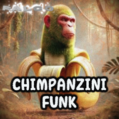 CHIMPANZINI FUNK - Slowed