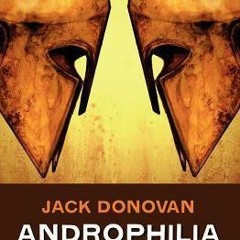 ^Epub^ Androphilia: A Manifesto: Rejecting the Gay Identity, Reclaiming Masculinity * Jack Donovan