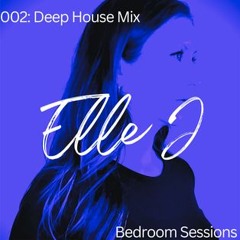 Elle J - Bedroom Sessions 002: Deep House Mix