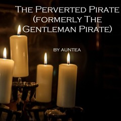 “The Perverted Pirate (formerly The Gentleman Pirate)” by Auntea (OFMD)