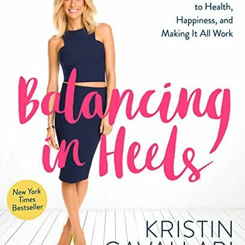 View EBOOK EPUB KINDLE PDF Balancing in Heels: My Journey to Health, Happiness, and Making it all Wo