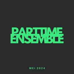 Parttime Ensemble - mei 2024