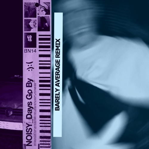Days Go By(Barely Average Remix)- NOISY
