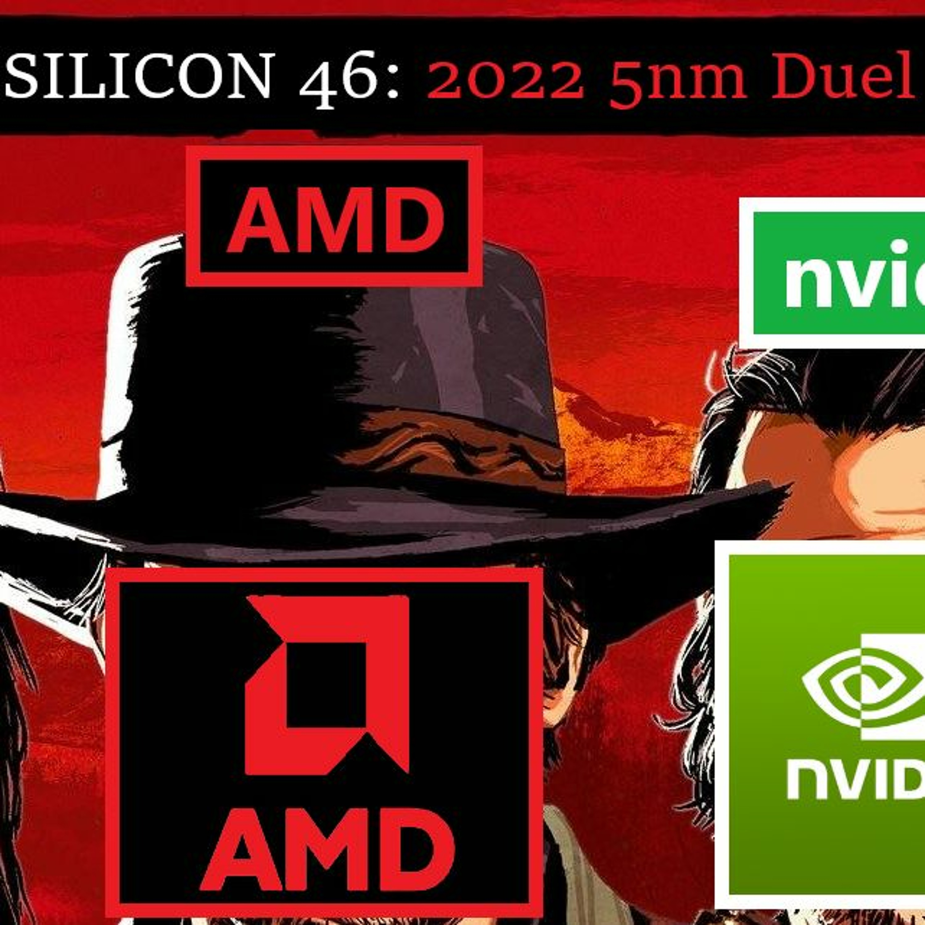 cover of episode 46. AMD Zen 4, RDNA 3, Nvidia 5nm, Intel Trouble | 5nm 2022 Showdown