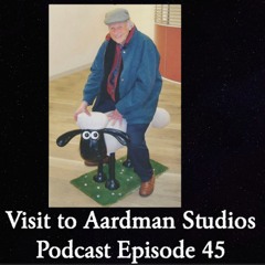 Episode 45: Visit to Aardman Studios