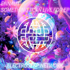 Ennaut - Something I Can Live For [Electrostep Network EXCLUSIVE]