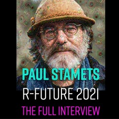 Ep. 148 | Paul Stamets - RFUTURE 2021 - The Full Interview