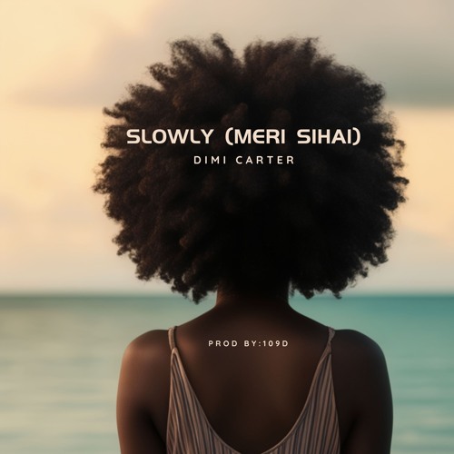 Dimi Carter - Slowly (Meri Sihai)