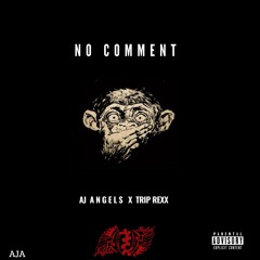 No Comment Freestyle Aj Angels X Trip Rexx