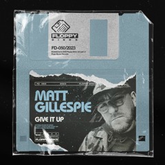 MATT GILLESPIE - Give It Up [FD050] Floppy Disks / 19th May 2023