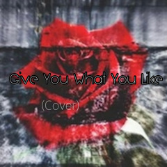 Give You What You Like (Cover)