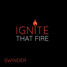 IGNITE THAT FIRE