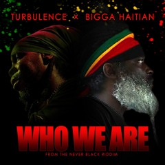 WHO WE ARE - Bigga Haitian x Turbulence