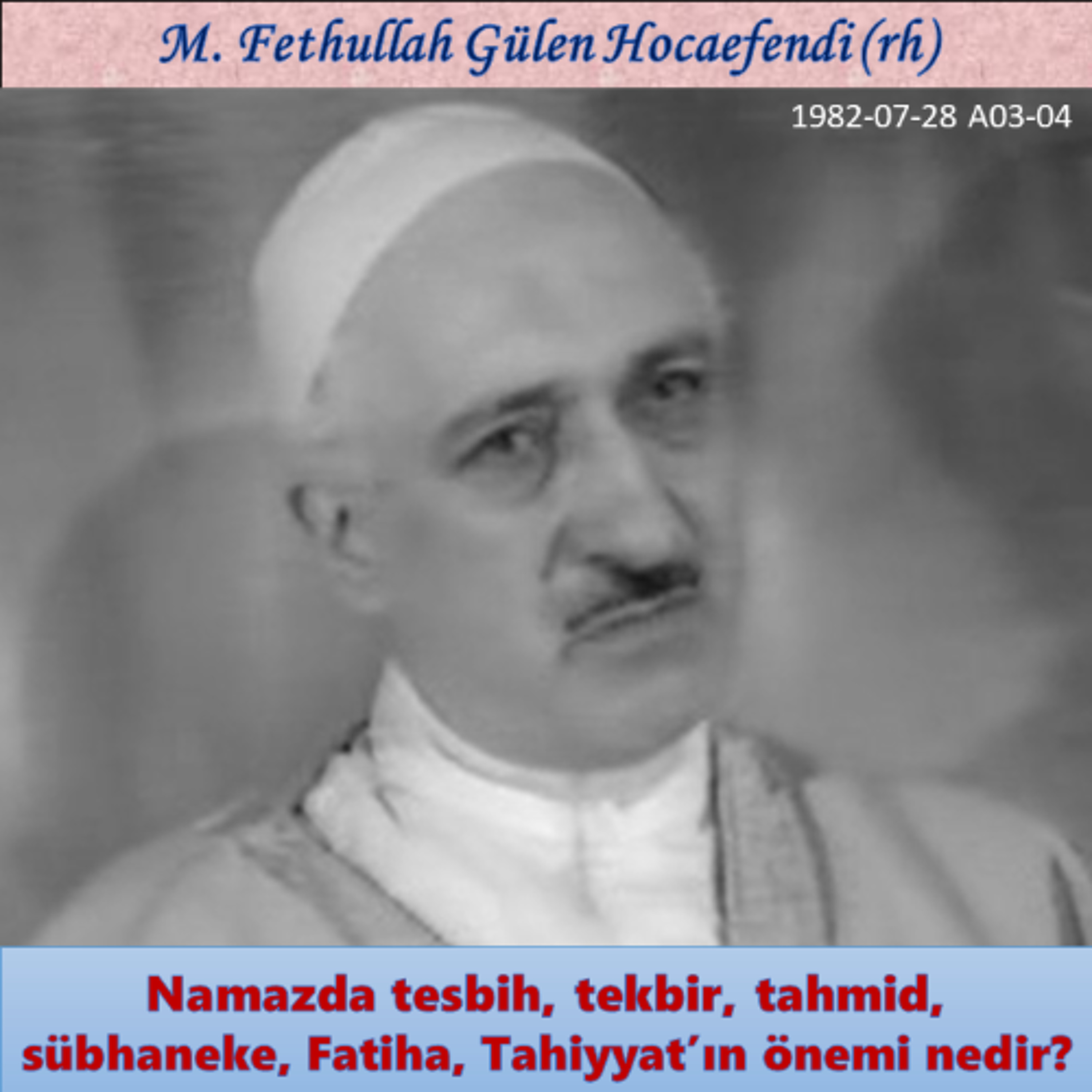 1982-07-28 A03-04 Namazda tesbih, tekbir, tahmid, sübhaneke, Fatiha, Tahiyyat’ın önemi nedir? episode artwork