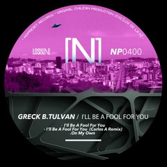 Greck B,TULVAN - I'll Be A Fool For You  (Carlos A Remix)