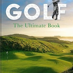 Read KINDLE 📝 Golf: The Ultimate Book by  Stefan Maiwald &  Peter Feierabend [PDF EB