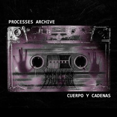 [009] CUERPO Y CADENAS // Processes Archive