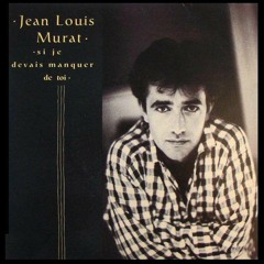 Jean - Louis MURAT - Si Je Devais Manquer De Toi - Remix 1987- Vinyl