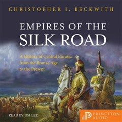 Empires of the Silk Road by Christopher I. Beckwith